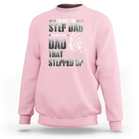 Father's Day Sweatshirt I'm Not The Stepdad I'm The Dad That Stepped Up - Wonder Print Shop