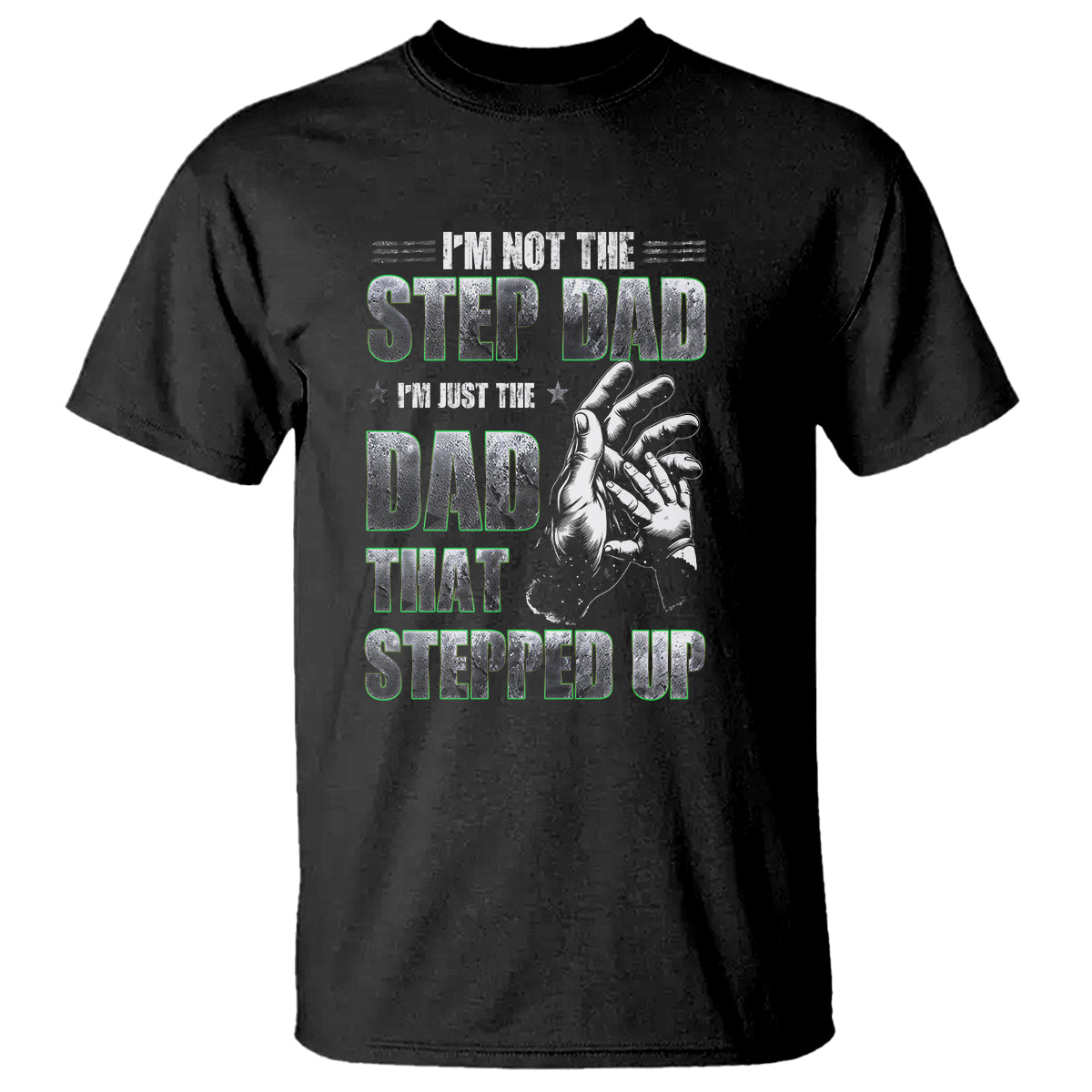 Father's Day T Shirt I'm Not The Stepdad I'm The Dad That Stepped Up - Wonder Print Shop