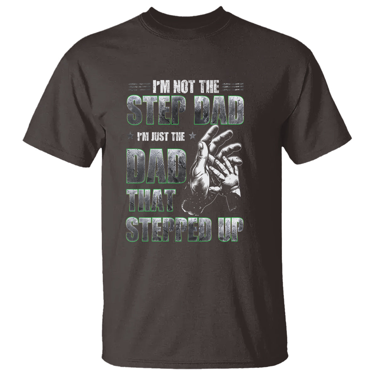 Father's Day T Shirt I'm Not The Stepdad I'm The Dad That Stepped Up - Wonder Print Shop