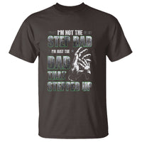 Father's Day T Shirt I'm Not The Stepdad I'm The Dad That Stepped Up - Wonder Print Shop