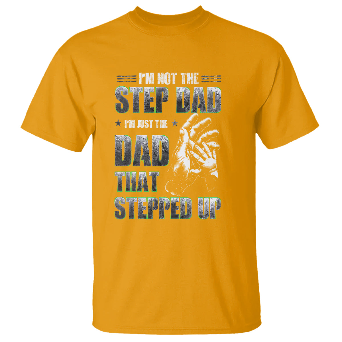Father's Day T Shirt I'm Not The Stepdad I'm The Dad That Stepped Up - Wonder Print Shop