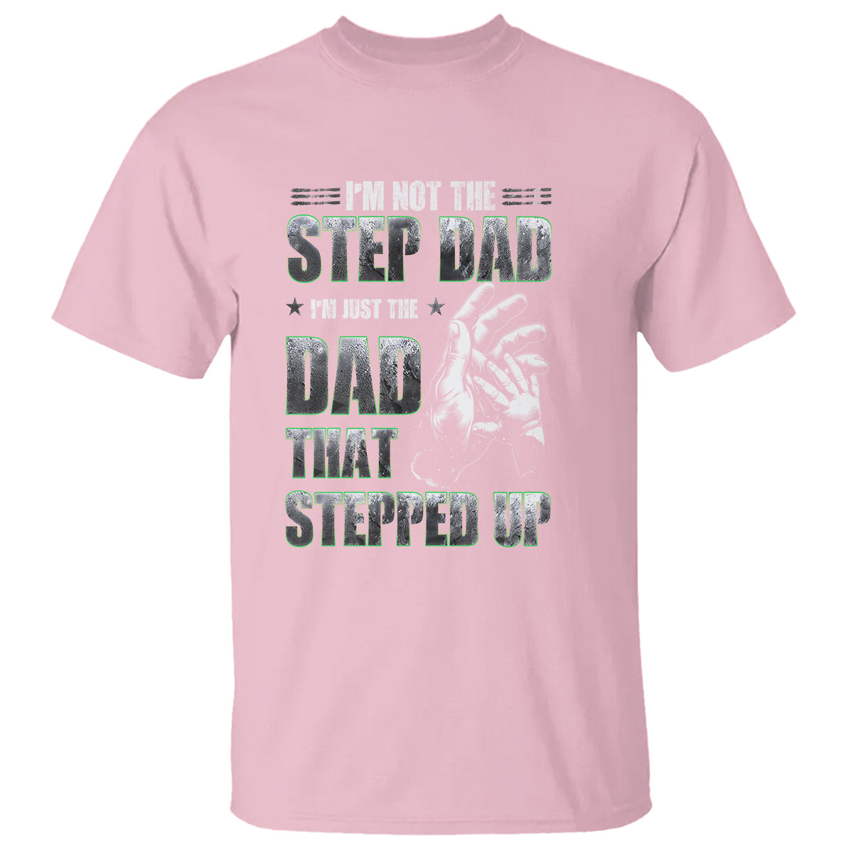 Father's Day T Shirt I'm Not The Stepdad I'm The Dad That Stepped Up - Wonder Print Shop