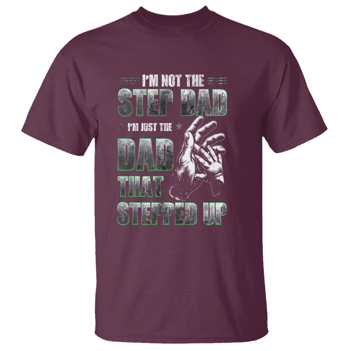 Father's Day T Shirt I'm Not The Stepdad I'm The Dad That Stepped Up - Wonder Print Shop