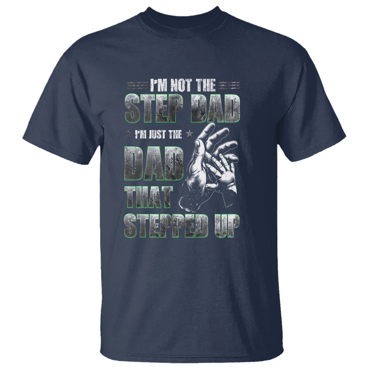 Father's Day T Shirt I'm Not The Stepdad I'm The Dad That Stepped Up - Wonder Print Shop