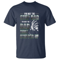 Father's Day T Shirt I'm Not The Stepdad I'm The Dad That Stepped Up - Wonder Print Shop