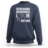 Father's Day Sweatshirt Fatherhood Require Love Not DNA Step Dad - Wonder Print Shop