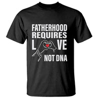 Father's Day T Shirt Fatherhood Require Love Not DNA Step Dad - Wonder Print Shop