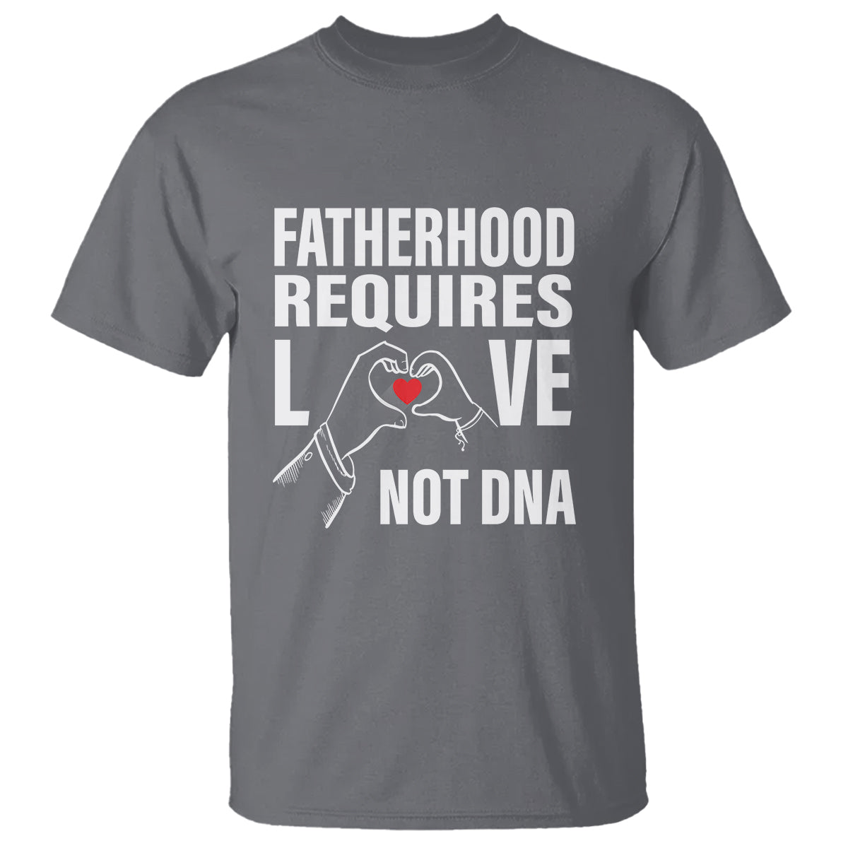 Father's Day T Shirt Fatherhood Require Love Not DNA Step Dad - Wonder Print Shop