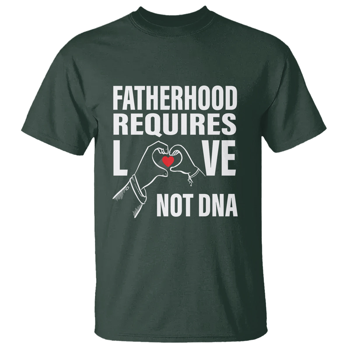 Father's Day T Shirt Fatherhood Require Love Not DNA Step Dad - Wonder Print Shop