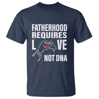 Father's Day T Shirt Fatherhood Require Love Not DNA Step Dad - Wonder Print Shop