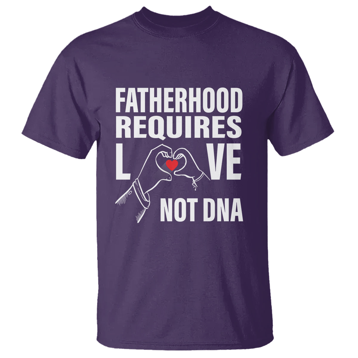 Father's Day T Shirt Fatherhood Require Love Not DNA Step Dad - Wonder Print Shop