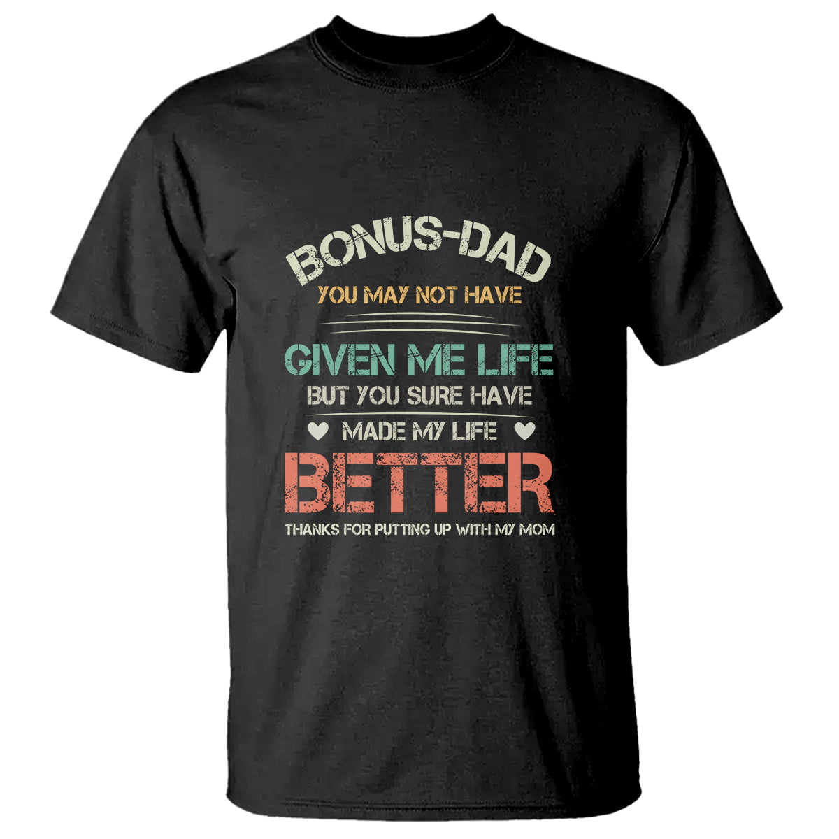 Father's Day T Shirt Bonus Dad Made My Life Better Thanks For Putting Up My Mom - Wonder Print Shop