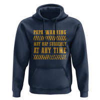 Funny Papa Warning Hoodie May Nap Suddenly At Any Time Father's Day - Wonder Print Shop