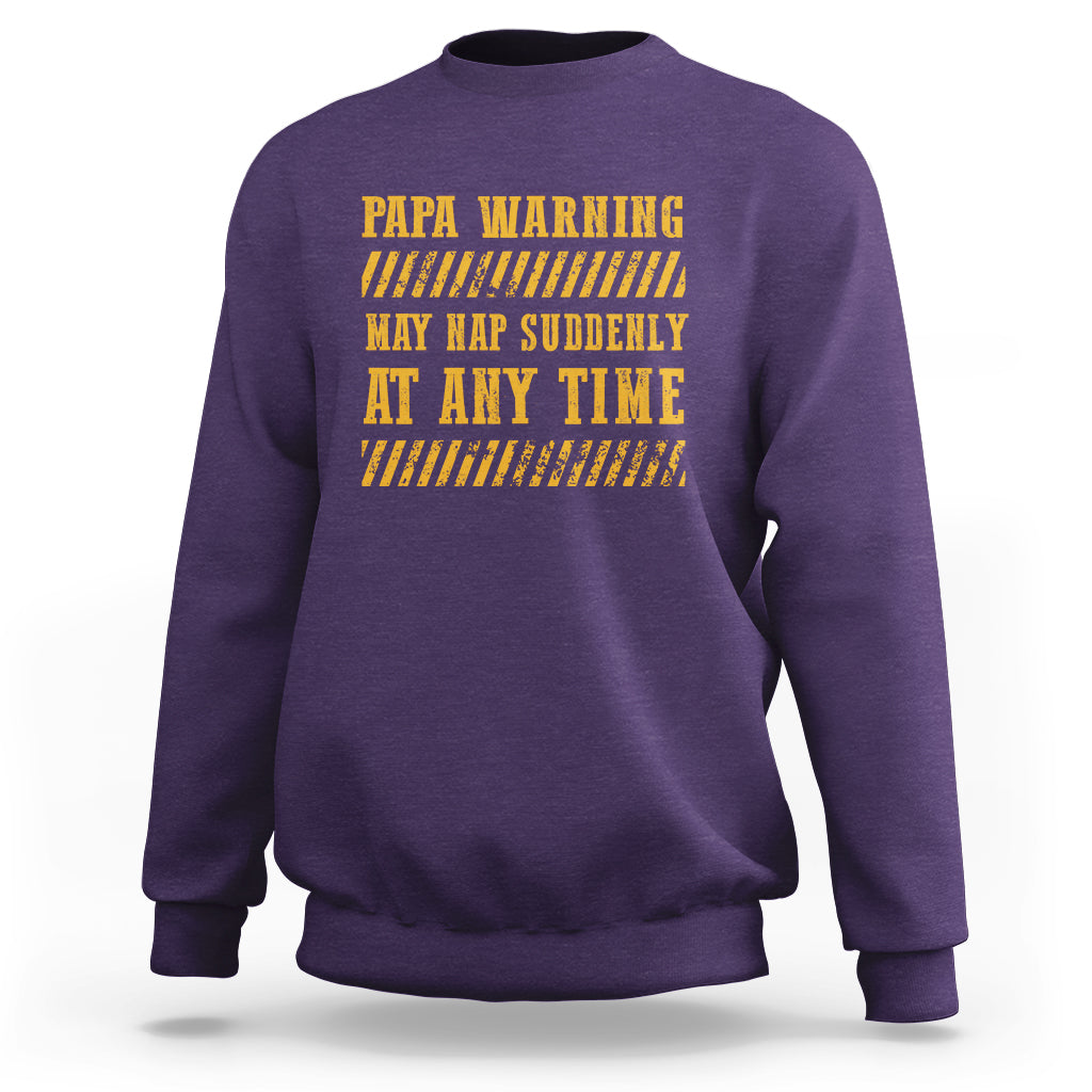 Funny Papa Warning Sweatshirt May Nap Suddenly At Any Time Father's Day - Wonder Print Shop