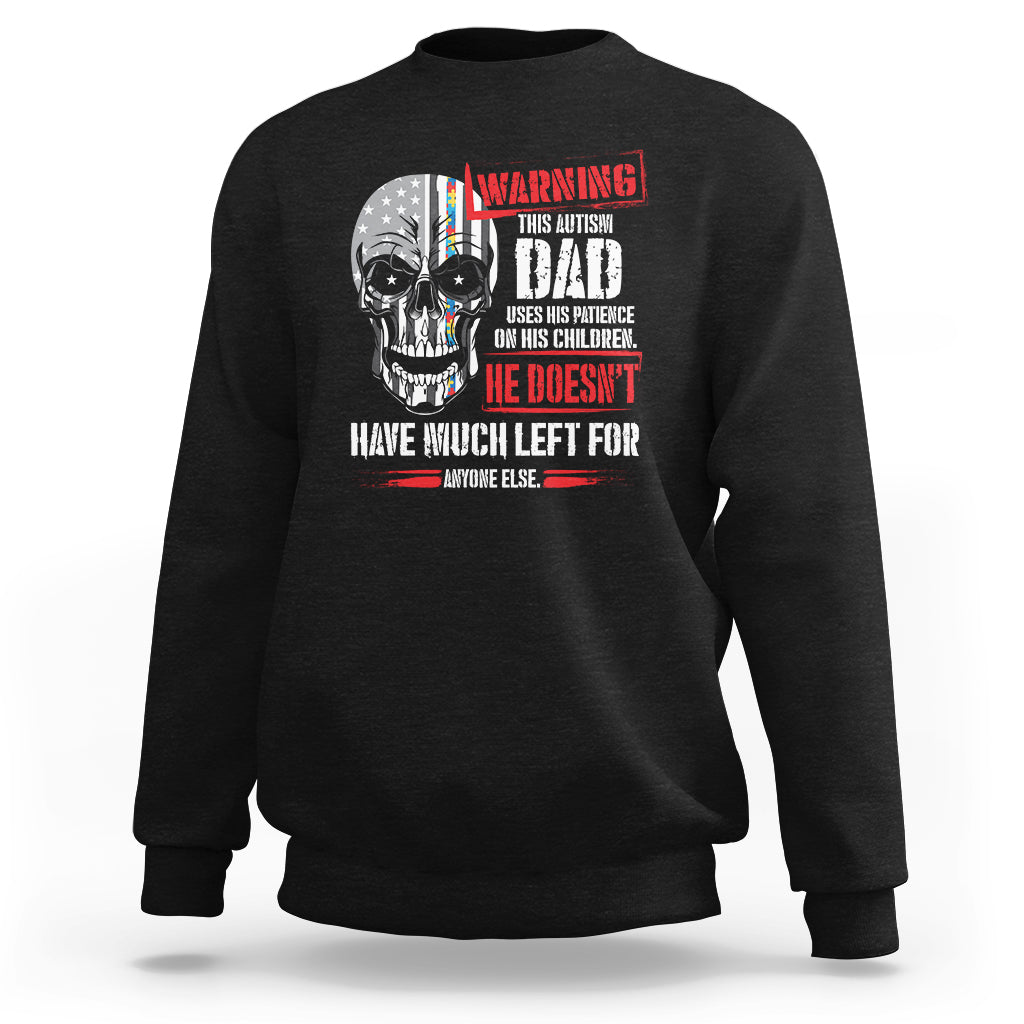 Autism Awareness Sweatshirt Warning This Autism Dad Uses His Patience On His Children Father's Day - Wonder Print Shop