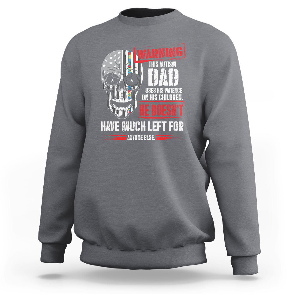 Autism Awareness Sweatshirt Warning This Autism Dad Uses His Patience On His Children Father's Day - Wonder Print Shop