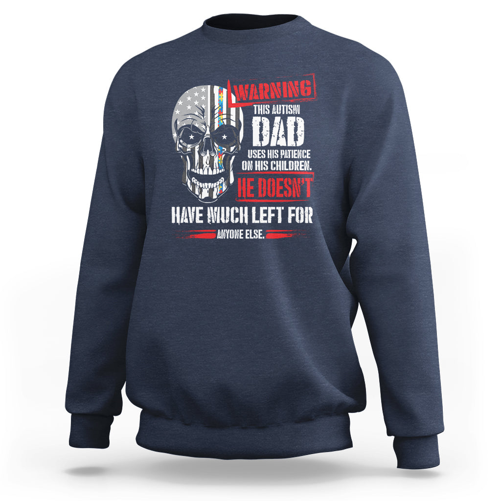 Autism Awareness Sweatshirt Warning This Autism Dad Uses His Patience On His Children Father's Day - Wonder Print Shop