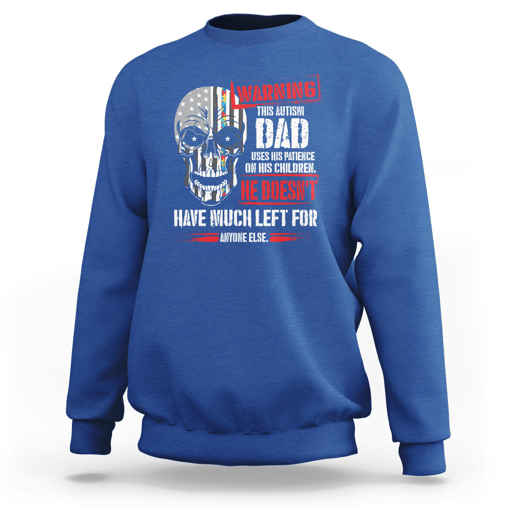 Autism Awareness Sweatshirt Warning This Autism Dad Uses His Patience On His Children Father's Day - Wonder Print Shop