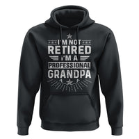Grandpa Retirement Hoodie I'm Not Retired I'm A Professional Grandpa Father's Day - Wonder Print Shop