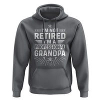 Grandpa Retirement Hoodie I'm Not Retired I'm A Professional Grandpa Father's Day - Wonder Print Shop