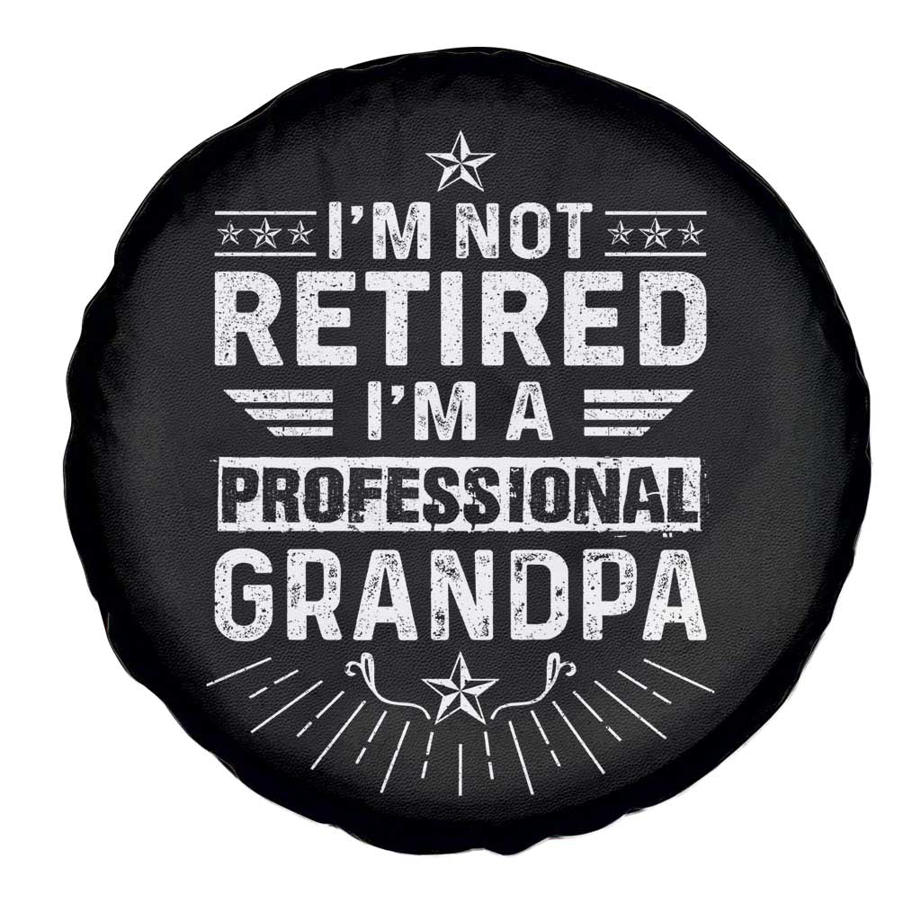 Grandpa Retirement Spare Tire Cover I'm Not Retired I'm A Professional Grandpa Father's Day
