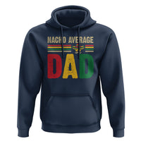 Nacho Average Dad Mexican Father's Day Hoodie - Wonder Print Shop