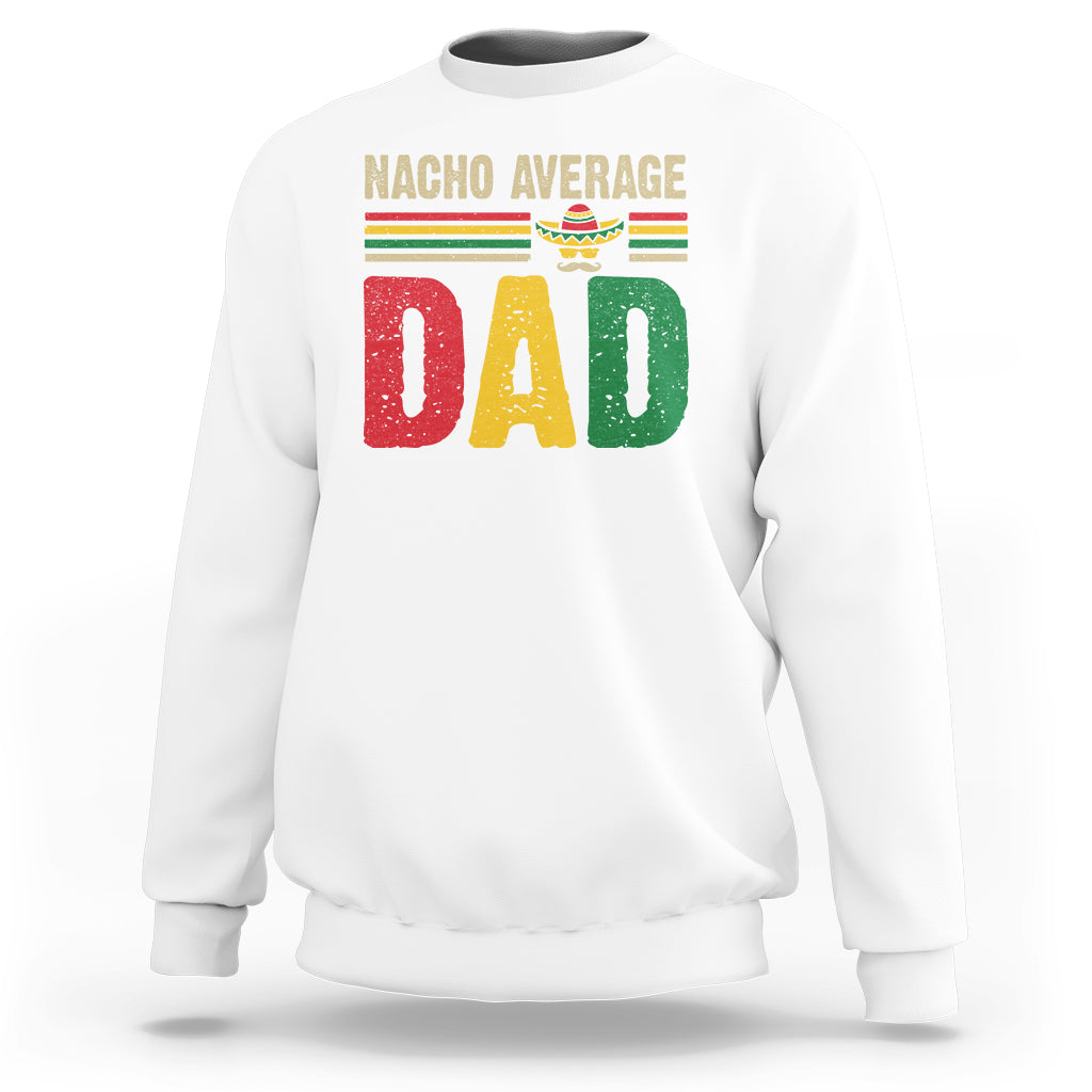 Nacho Average Dad Mexican Father's Day Sweatshirt - Wonder Print Shop