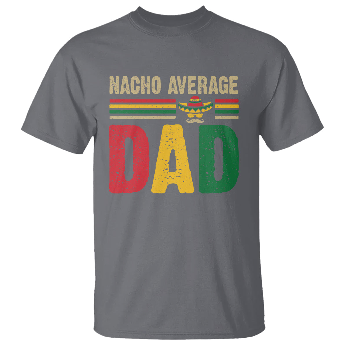Nacho Average Dad Mexican Father's Day T Shirt - Wonder Print Shop