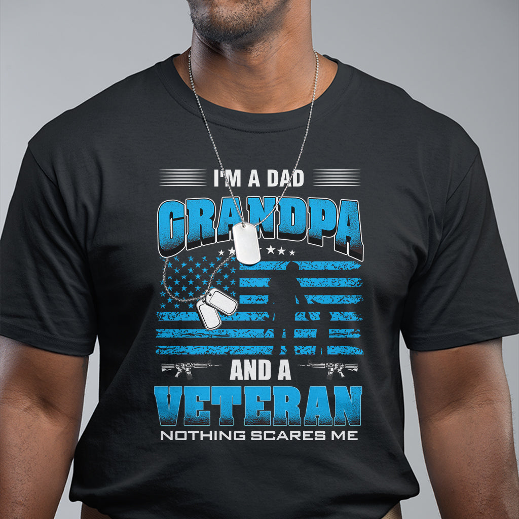 Father's Day T Shirt I'm A Dad Grandpa And A Veteran Nothing Scares Me - Wonder Print Shop