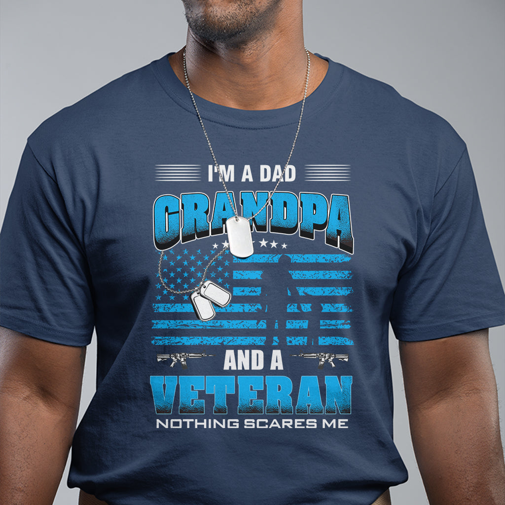 Father's Day T Shirt I'm A Dad Grandpa And A Veteran Nothing Scares Me - Wonder Print Shop