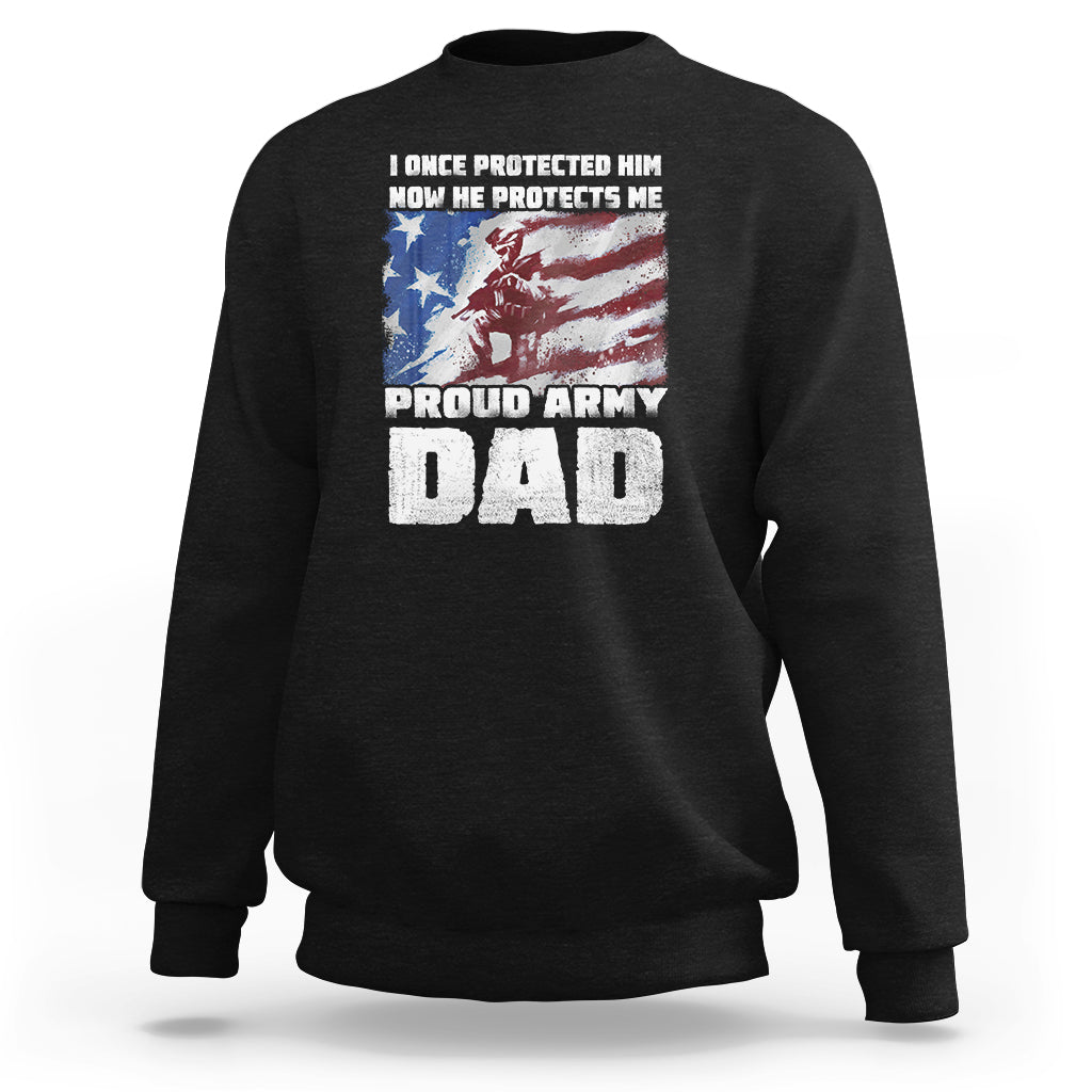 Father's Day Sweatshirt I Once Protected Him Now He Protects Me Proud Army Dad - Wonder Print Shop