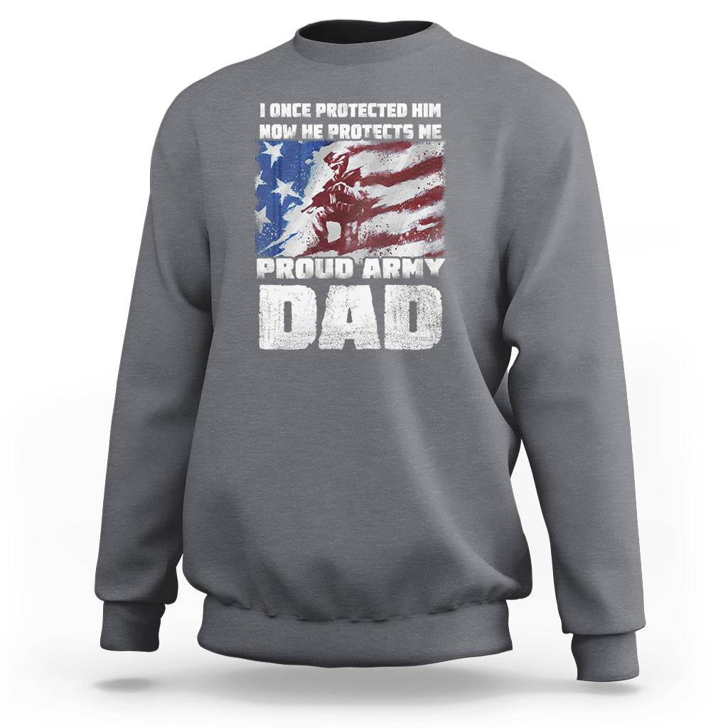 Father's Day Sweatshirt I Once Protected Him Now He Protects Me Proud Army Dad - Wonder Print Shop