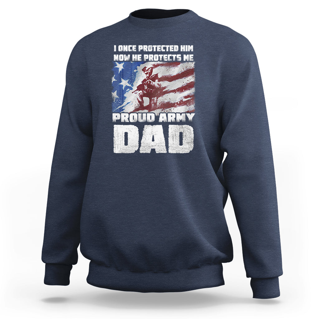 Father's Day Sweatshirt I Once Protected Him Now He Protects Me Proud Army Dad - Wonder Print Shop