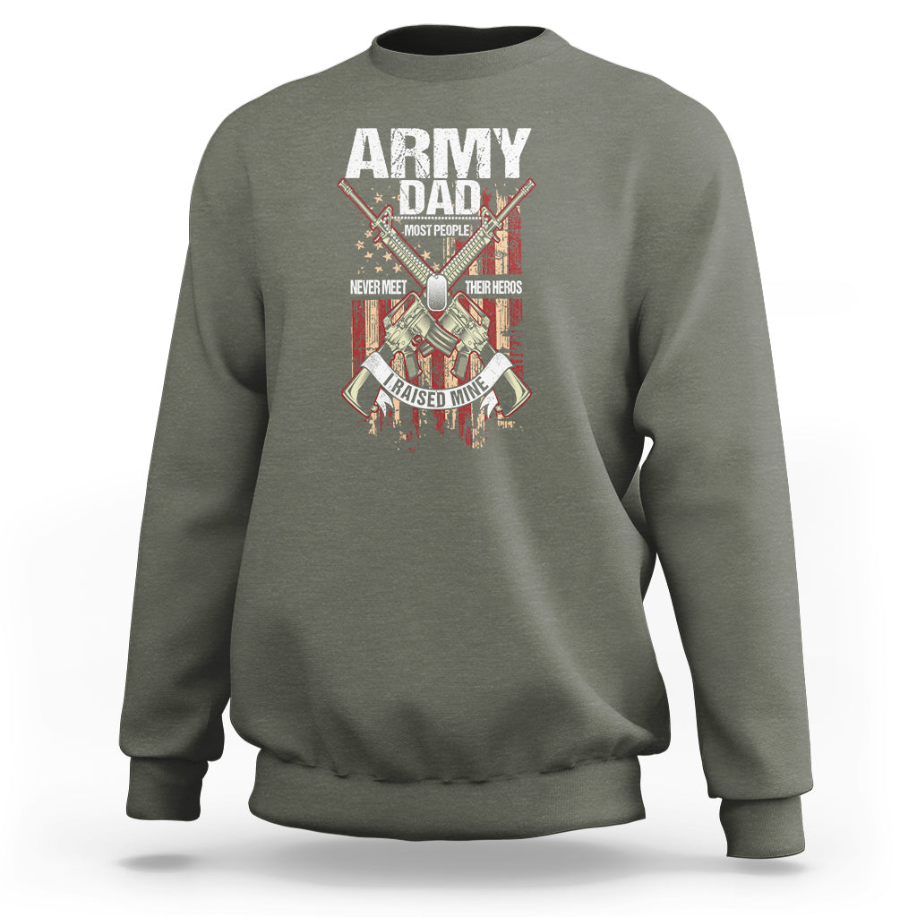 Father's Day Sweatshirt Army Dad Most People Never Meet Their Heros I Raised Mine - Wonder Print Shop