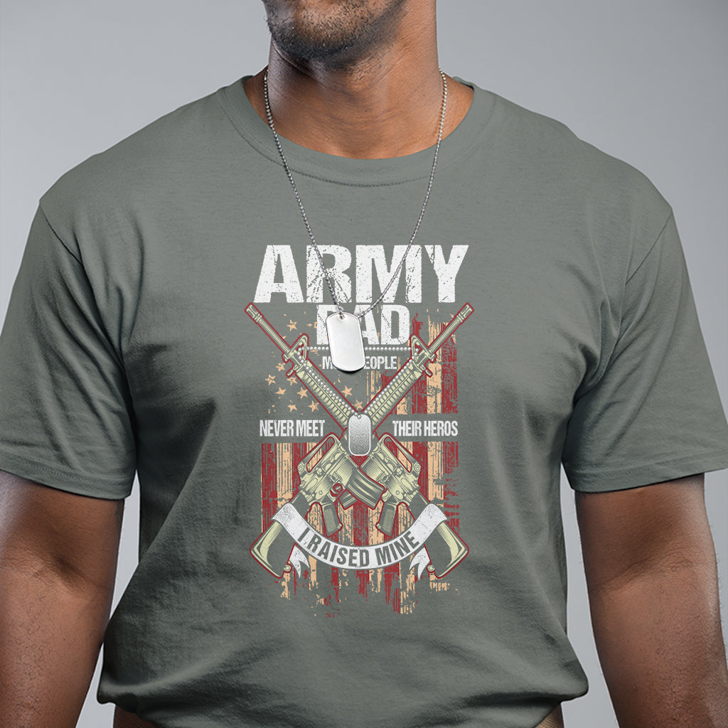 Father's Day T Shirt Army Dad Most People Never Meet Their Heros I Raised Mine - Wonder Print Shop