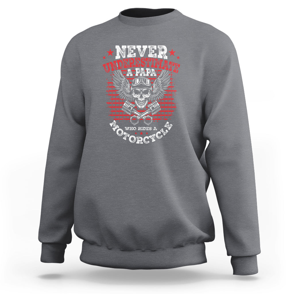 Never Underestumate A Papa Who Rides A Motorcycle Father's Day Sweatshirt - Wonder Print Shop