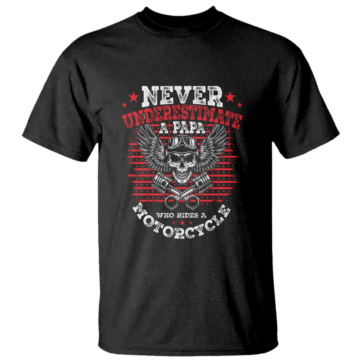 Never Underestumate A Papa Who Rides A Motorcycle Father's Day T Shirt - Wonder Print Shop