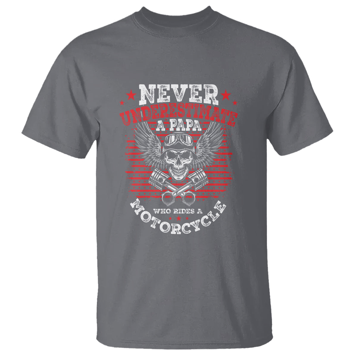 Never Underestumate A Papa Who Rides A Motorcycle Father's Day T Shirt - Wonder Print Shop
