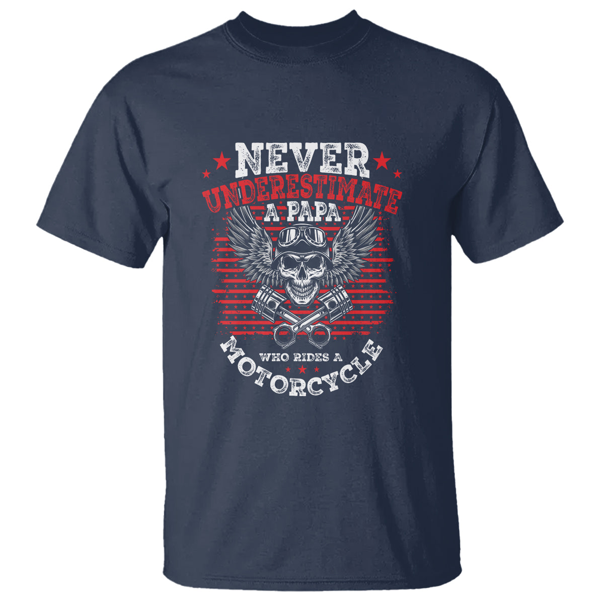 Never Underestumate A Papa Who Rides A Motorcycle Father's Day T Shirt - Wonder Print Shop