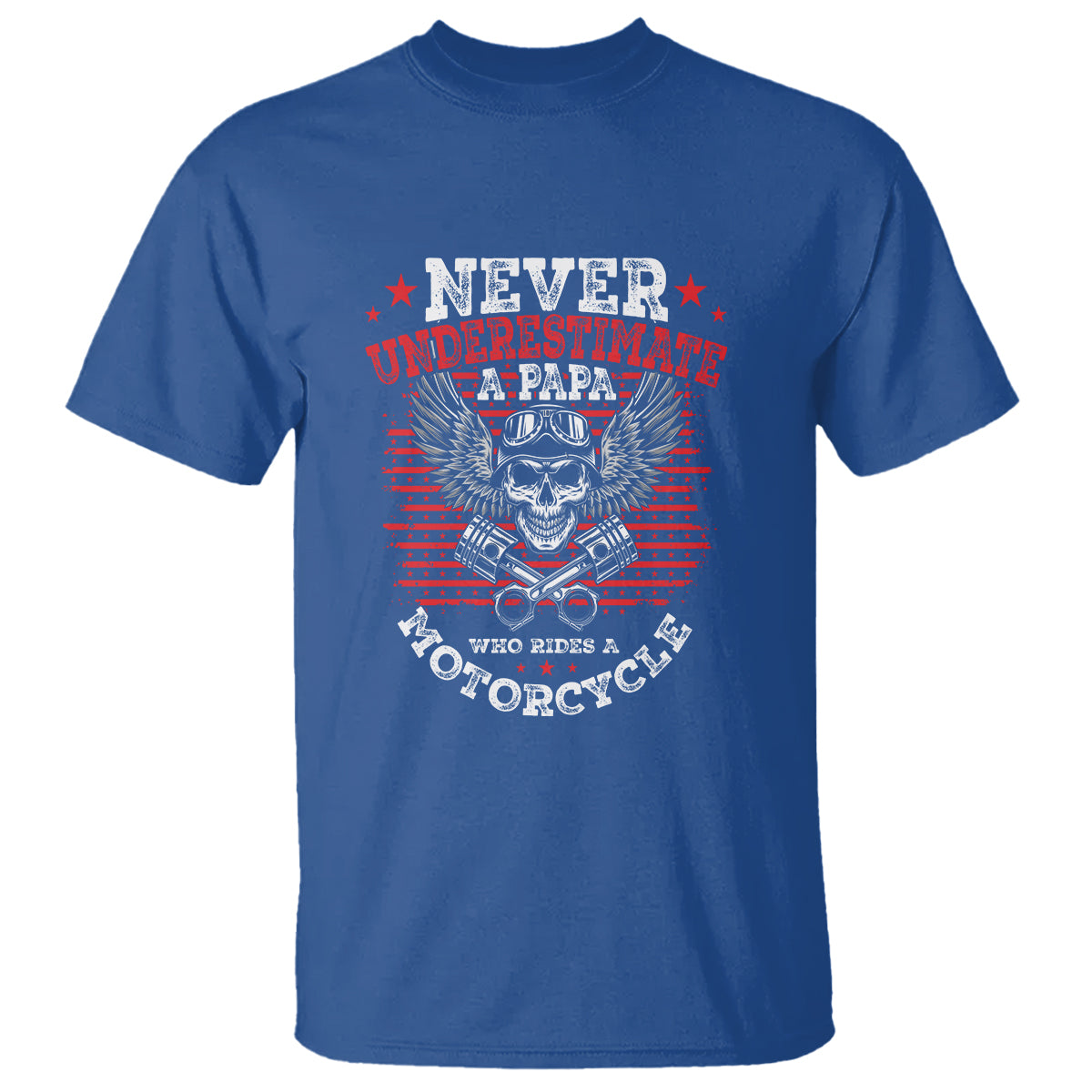 Never Underestumate A Papa Who Rides A Motorcycle Father's Day T Shirt - Wonder Print Shop