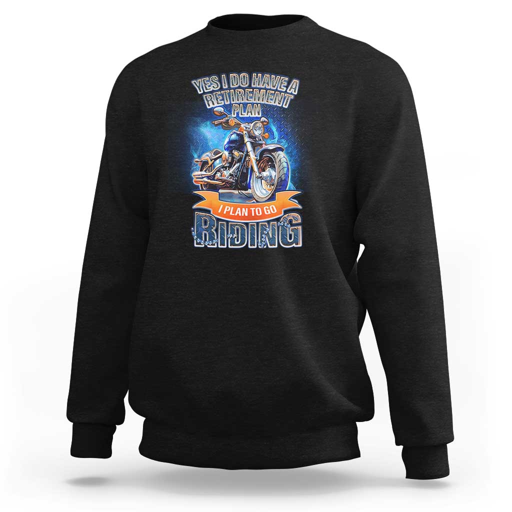 Retirement Plan Motorcycle Lover Sweatshirt I Plan To Go  Riding Rider - Wonder Print Shop