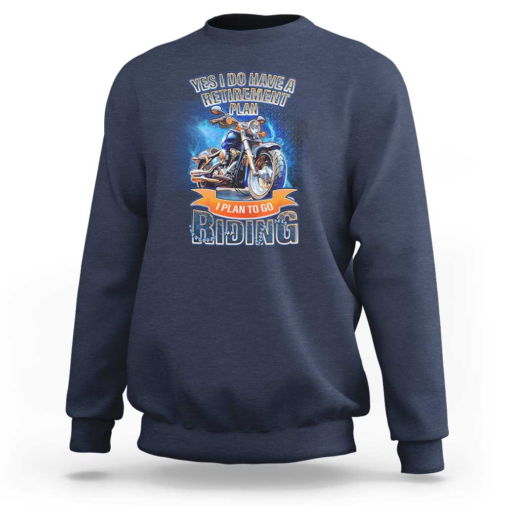 Retirement Plan Motorcycle Lover Sweatshirt I Plan To Go  Riding Rider - Wonder Print Shop