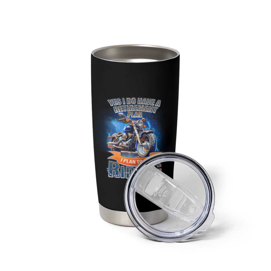 Retirement Plan Motorcycle Lover Tumbler Cup I Plan To Go  Riding Rider