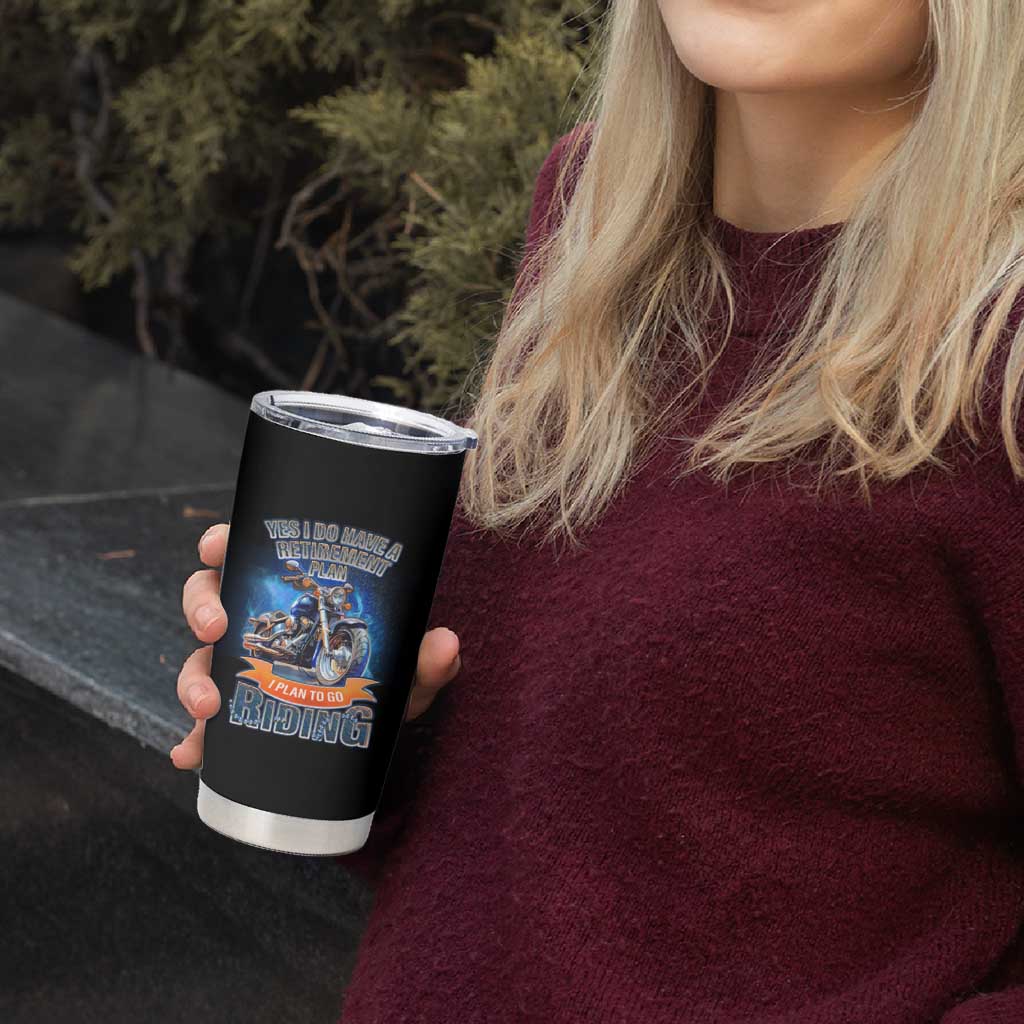 Retirement Plan Motorcycle Lover Tumbler Cup I Plan To Go  Riding Rider