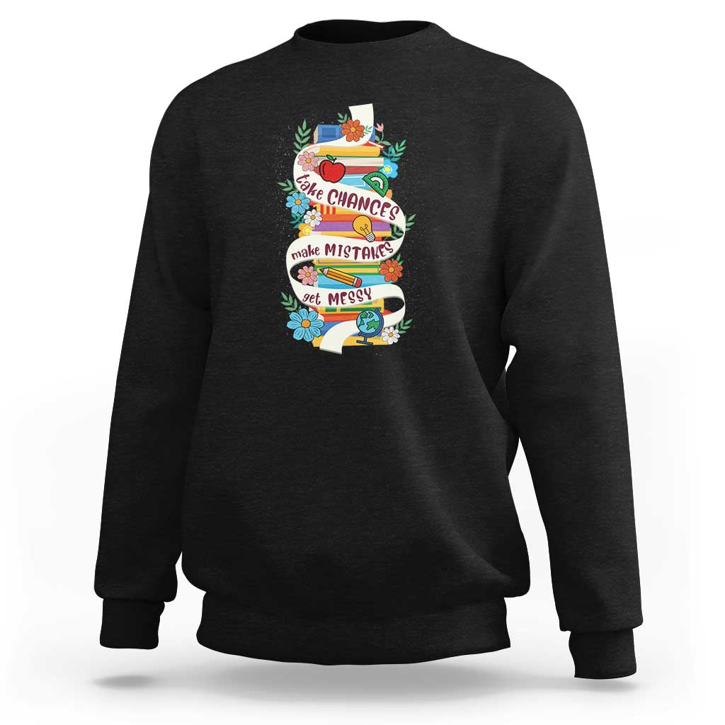 Teacher Sweatshirt Take Chances Make Mistakes Get Messy - Wonder Print Shop