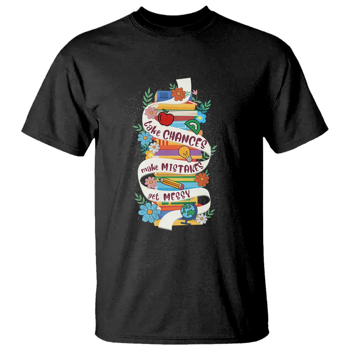Teacher T Shirt Take Chances Make Mistakes Get Messy - Wonder Print Shop