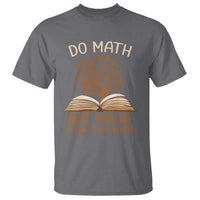 Math Teacher T Shirt Do Math Not Magic - Wonder Print Shop