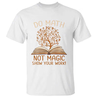 Math Teacher T Shirt Do Math Not Magic - Wonder Print Shop