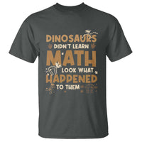 Funny Math Teacher T Shirt Dinosaurs Didn't Learn Math - Wonder Print Shop