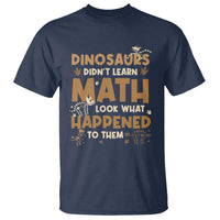 Funny Math Teacher T Shirt Dinosaurs Didn't Learn Math - Wonder Print Shop